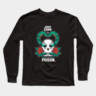 Your Love is Poison T-Shirt Long Sleeve T-Shirt